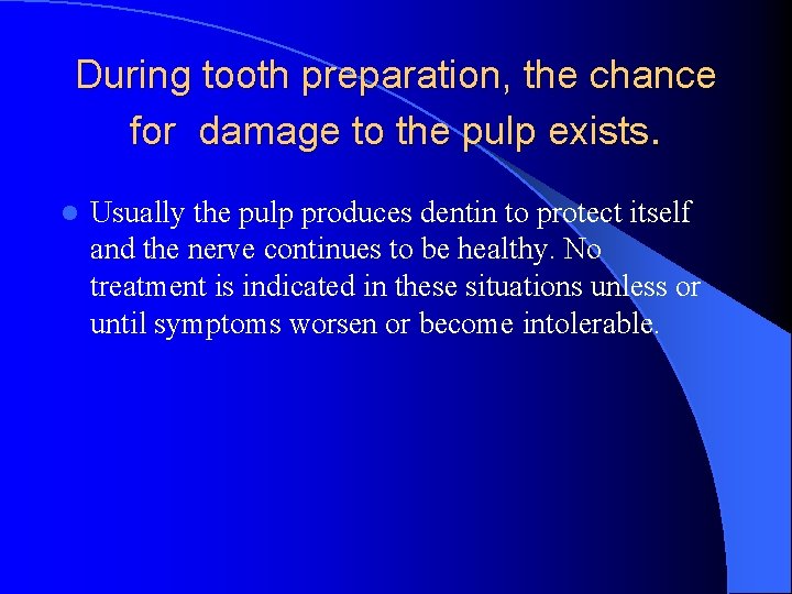 During tooth preparation, the chance for damage to the pulp exists. l Usually the