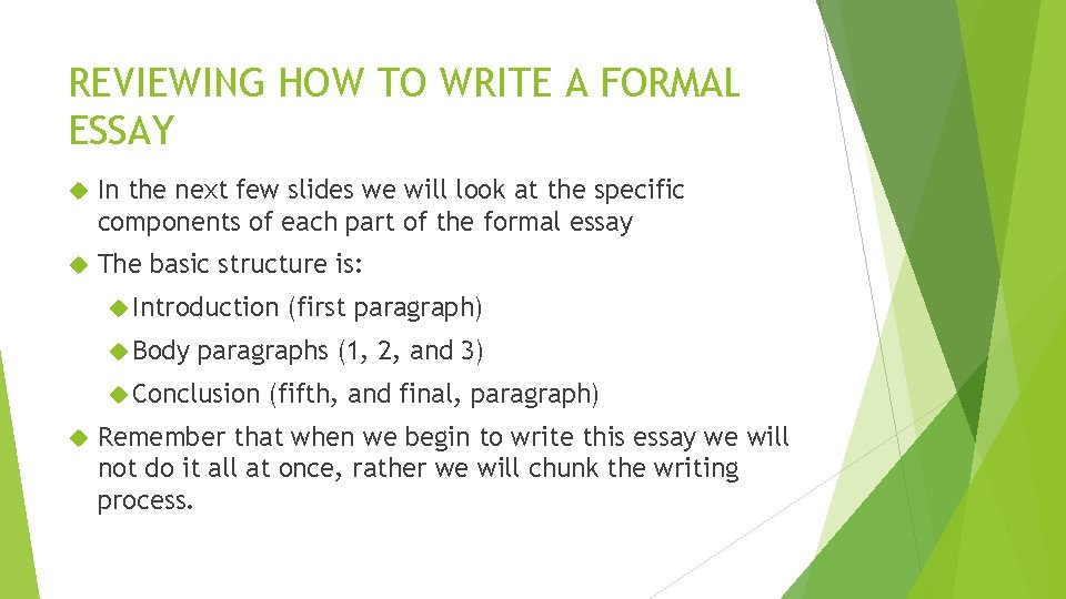 REVIEWING HOW TO WRITE A FORMAL ESSAY In the next few slides we will