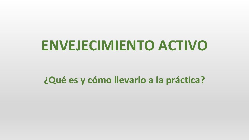 ENVEJECIMIENTO ACTIVO ¿Qué es y cómo llevarlo a la práctica? 