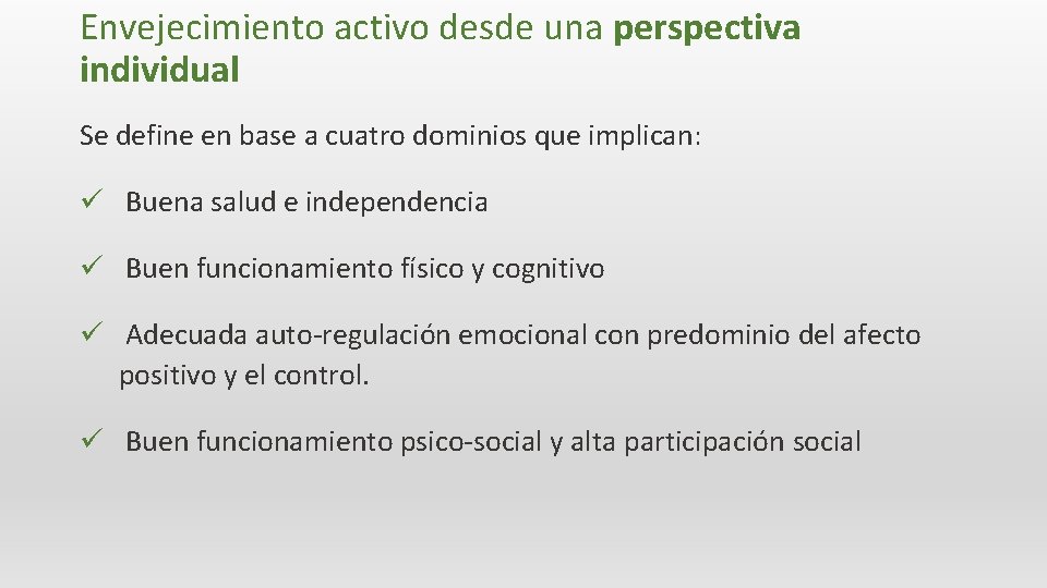 Envejecimiento activo desde una perspectiva individual Se define en base a cuatro dominios que