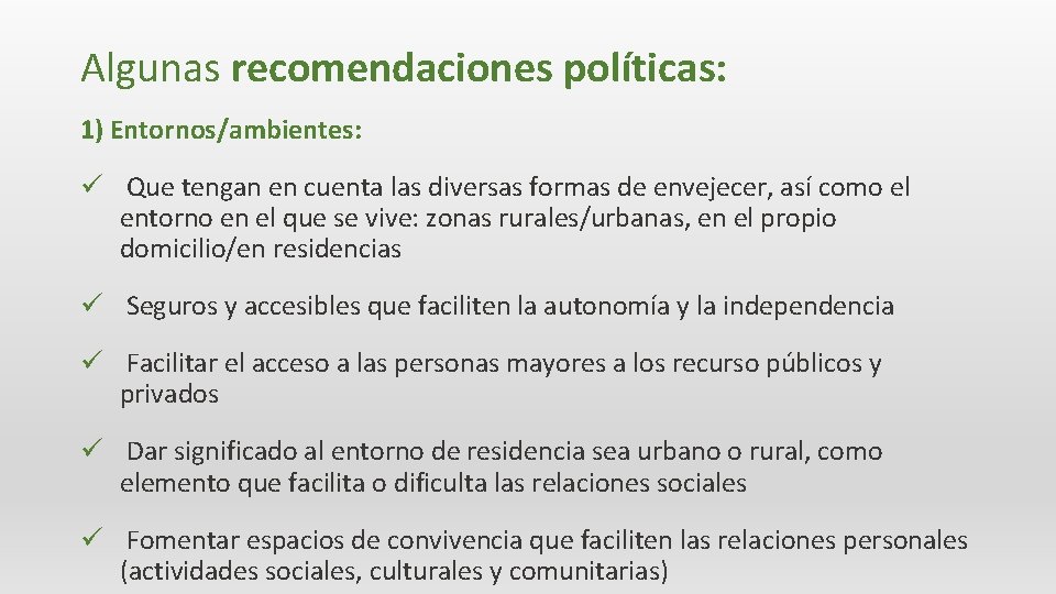 Algunas recomendaciones políticas: 1) Entornos/ambientes: ü Que tengan en cuenta las diversas formas de