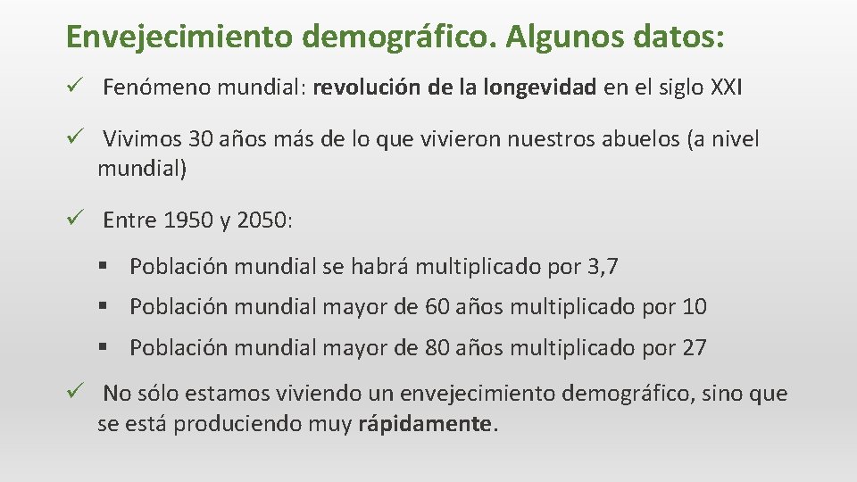 Envejecimiento demográfico. Algunos datos: ü Fenómeno mundial: revolución de la longevidad en el siglo