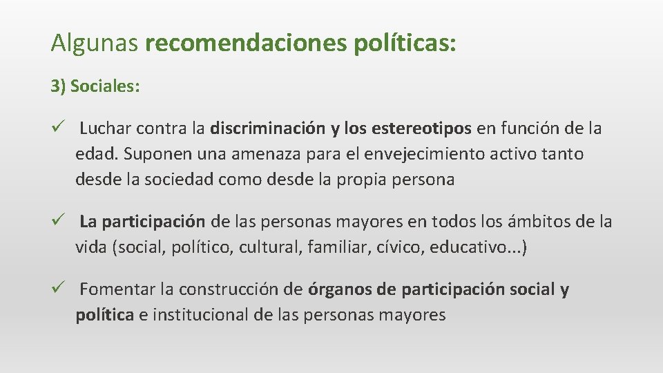 Algunas recomendaciones políticas: 3) Sociales: ü Luchar contra la discriminación y los estereotipos en