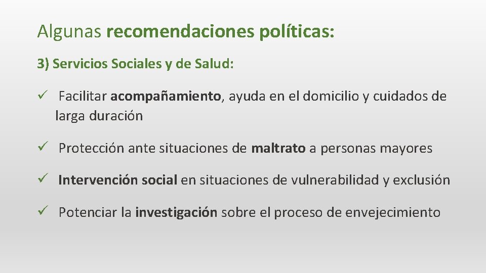 Algunas recomendaciones políticas: 3) Servicios Sociales y de Salud: ü Facilitar acompañamiento, ayuda en