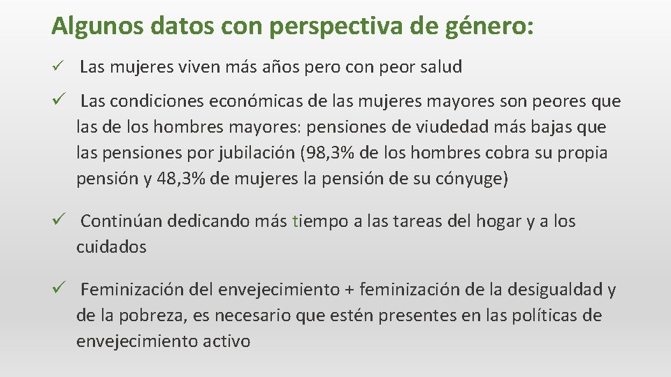 Algunos datos con perspectiva de género: ü Las mujeres viven más años pero con