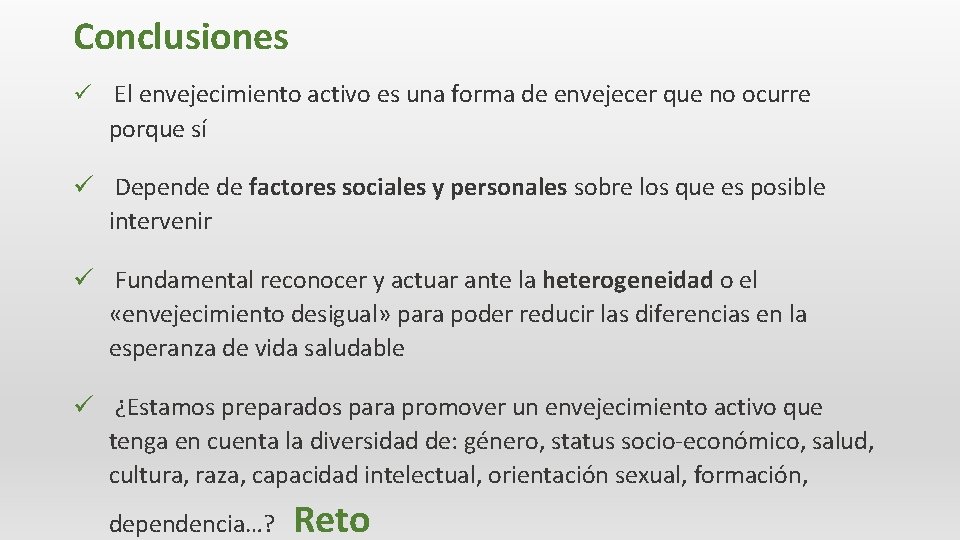 Conclusiones ü El envejecimiento activo es una forma de envejecer que no ocurre porque