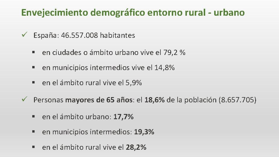 Envejecimiento demográfico entorno rural - urbano ü España: 46. 557. 008 habitantes § en