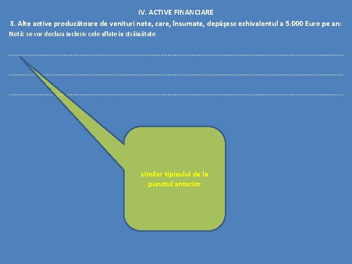 IV. ACTIVE FINANCIARE 3. Alte active producătoare de venituri nete, care, însumate, depăşesc echivalentul