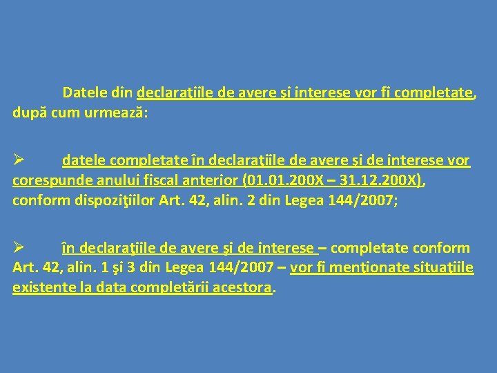 Datele din declaraţiile de avere şi interese vor fi completate, după cum urmează: Ø