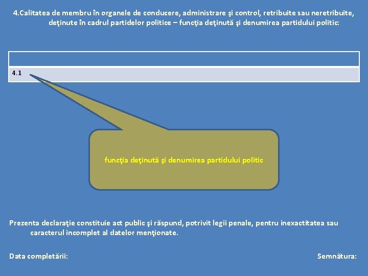 4. Calitatea de membru în organele de conducere, administrare şi control, retribuite sau neretribuite,