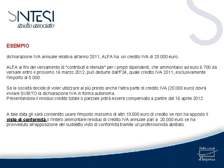 ESEMPIO dichiarazione IVA annuale relativa all'anno 2011, ALFA ha un credito IVA di 25.