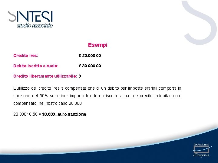 Esempi Credito Ires: € 20. 000, 00 Debito iscritto a ruolo: € 30. 000,