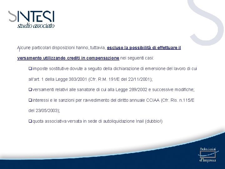 Alcune particolari disposizioni hanno, tuttavia, escluso la possibilità di effettuare il I versamento utilizzando