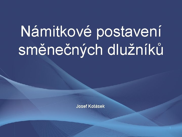 Námitkové postavení směnečných dlužníků Josef Kotásek 1 