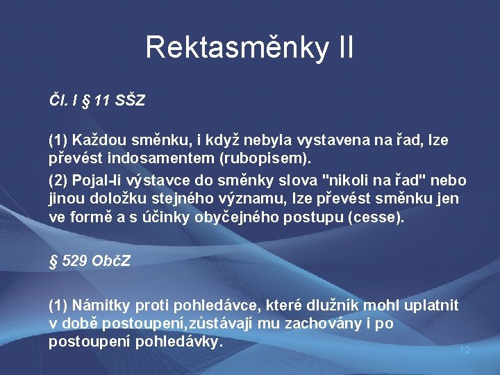 Rektasměnky II Čl. I § 11 SŠZ (1) Každou směnku, i když nebyla vystavena