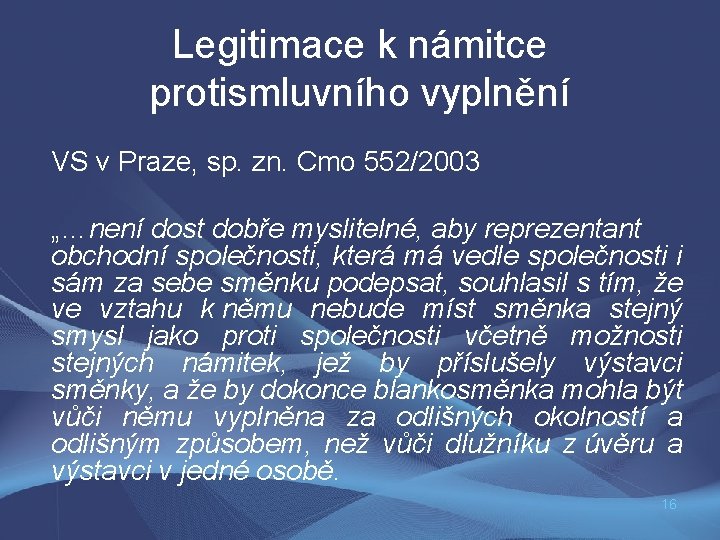 Legitimace k námitce protismluvního vyplnění VS v Praze, sp. zn. Cmo 552/2003 „…není dost