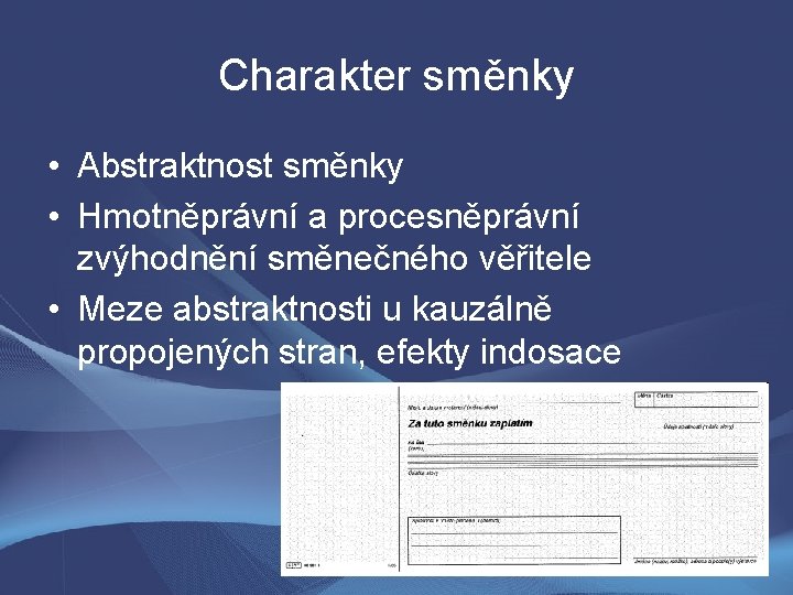 Charakter směnky • Abstraktnost směnky • Hmotněprávní a procesněprávní zvýhodnění směnečného věřitele • Meze