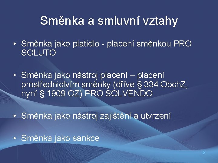 Směnka a smluvní vztahy • Směnka jako platidlo - placení směnkou PRO SOLUTO •