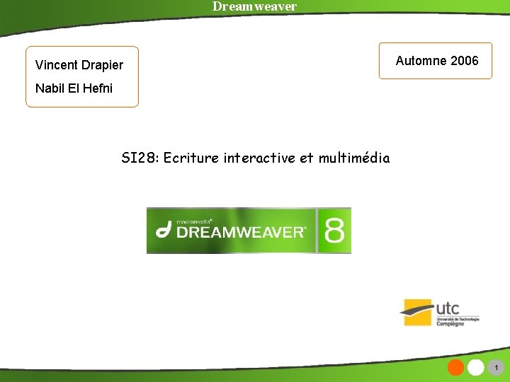 Dreamweaver Vincent Drapier Automne 2006 Nabil El Hefni SI 28: Ecriture interactive et multimédia