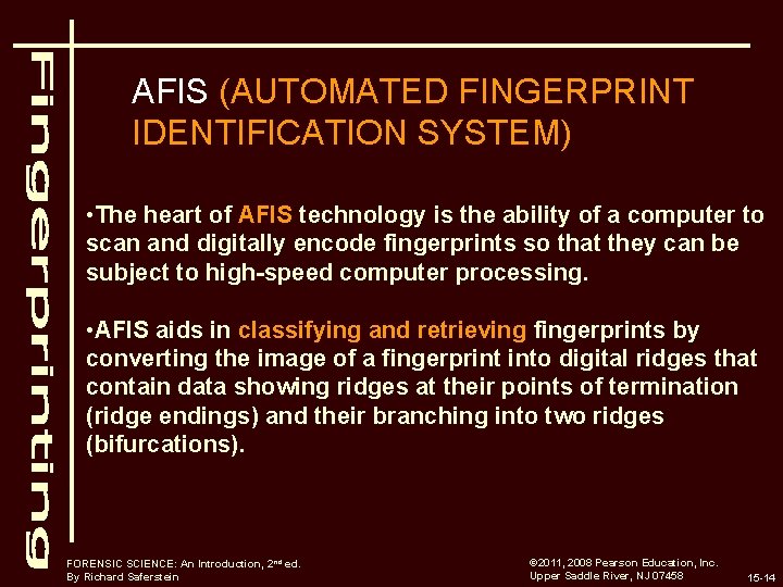 AFIS (AUTOMATED FINGERPRINT IDENTIFICATION SYSTEM) • The heart of AFIS technology is the ability