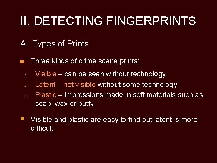II. DETECTING FINGERPRINTS A. Types of Prints Three kinds of crime scene prints: n