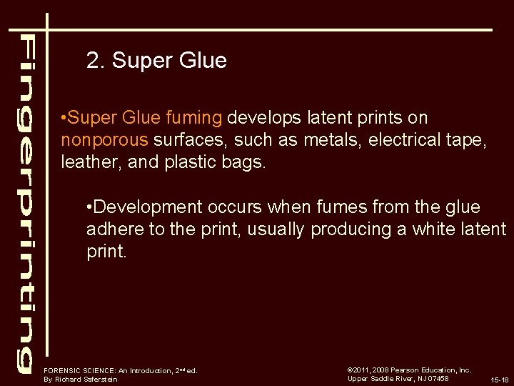 2. Super Glue • Super Glue fuming develops latent prints on nonporous surfaces, such