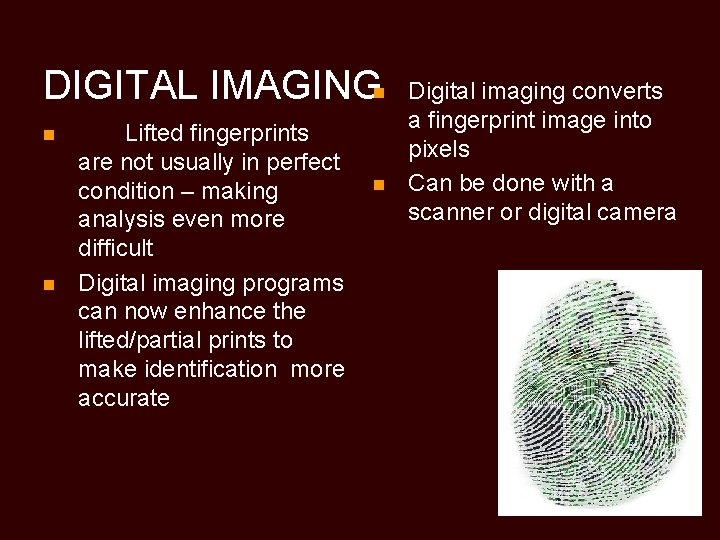 DIGITAL IMAGINGn n n Lifted fingerprints are not usually in perfect condition – making