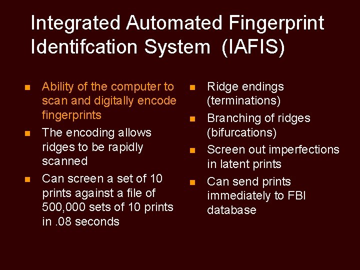 Integrated Automated Fingerprint Identifcation System (IAFIS) n n n Ability of the computer to