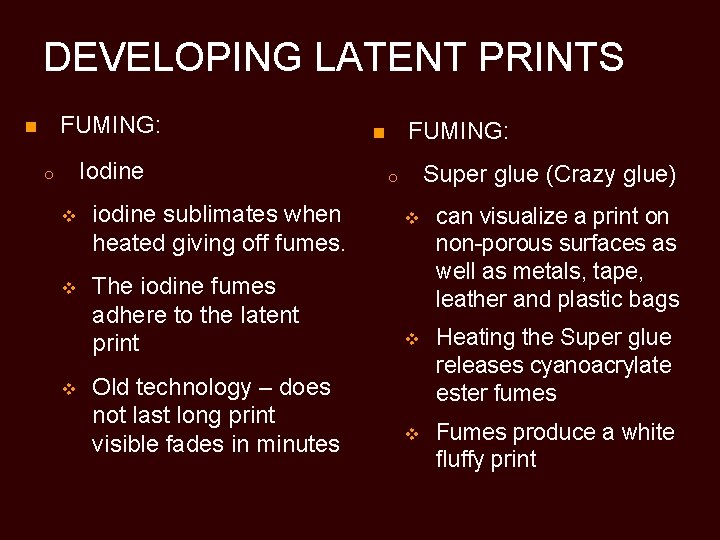 DEVELOPING LATENT PRINTS FUMING: n Iodine o v iodine sublimates when heated giving off