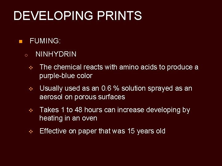 DEVELOPING PRINTS FUMING: n NINHYDRIN o v The chemical reacts with amino acids to