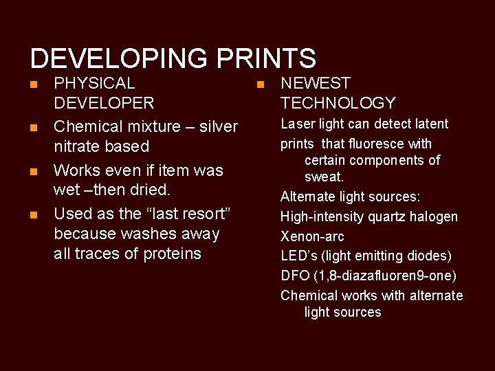 DEVELOPING PRINTS n n PHYSICAL DEVELOPER Chemical mixture – silver nitrate based Works even