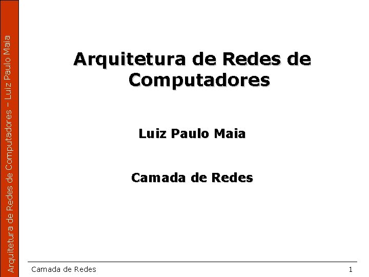 Arquitetura de Redes de Computadores – Luiz Paulo Maia Arquitetura de Redes de Computadores