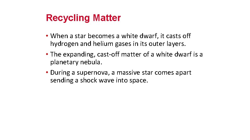 Recycling Matter • When a star becomes a white dwarf, it casts off hydrogen
