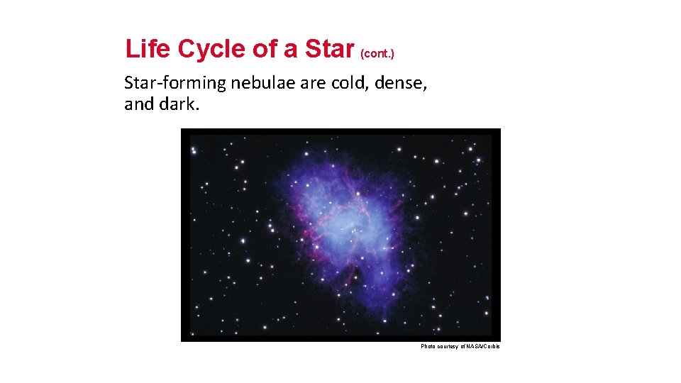 Life Cycle of a Star (cont. ) Star-forming nebulae are cold, dense, and dark.