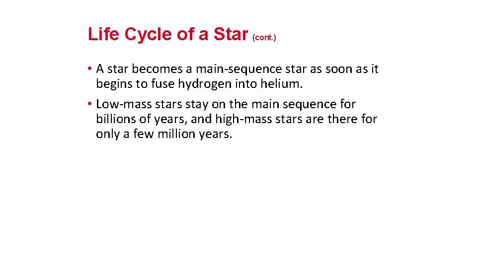 Life Cycle of a Star (cont. ) • A star becomes a main-sequence star
