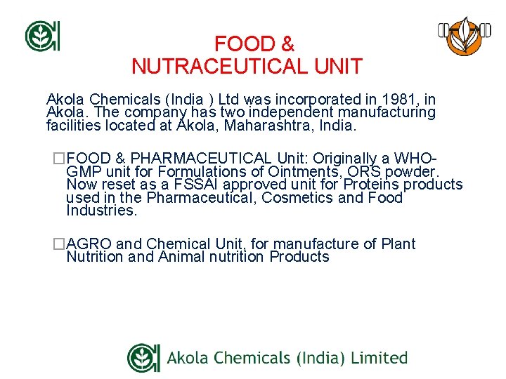 FOOD & NUTRACEUTICAL UNIT Akola Chemicals (India ) Ltd was incorporated in 1981, in