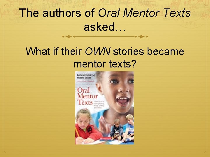 The authors of Oral Mentor Texts asked… What if their OWN stories became mentor