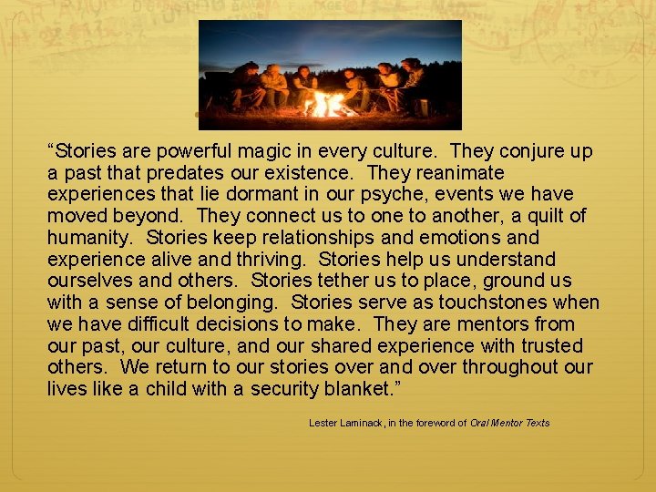 “Stories are powerful magic in every culture. They conjure up a past that predates