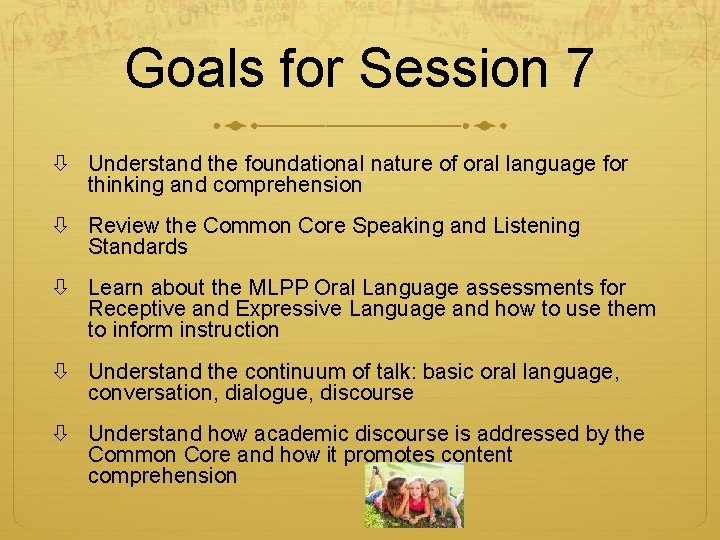 Goals for Session 7 Understand the foundational nature of oral language for thinking and