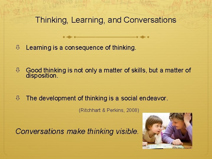 Thinking, Learning, and Conversations Learning is a consequence of thinking. Good thinking is not