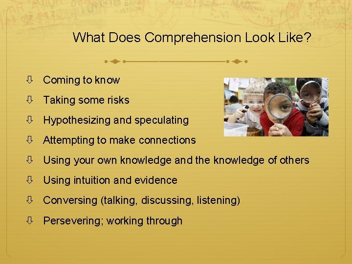 What Does Comprehension Look Like? Coming to know Taking some risks Hypothesizing and speculating
