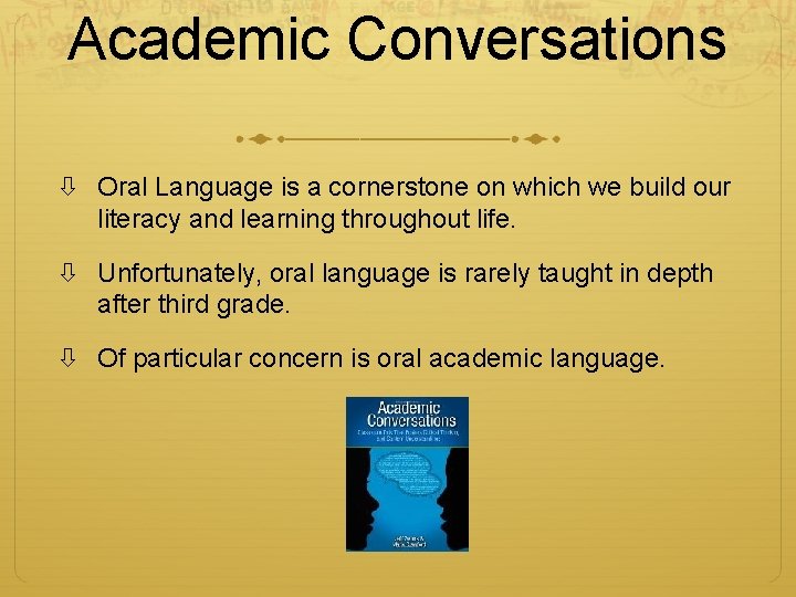Academic Conversations Oral Language is a cornerstone on which we build our literacy and
