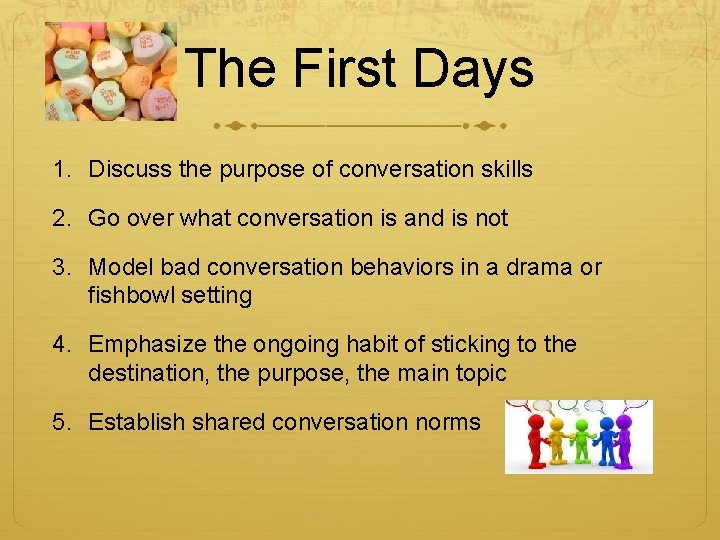 The First Days 1. Discuss the purpose of conversation skills 2. Go over what