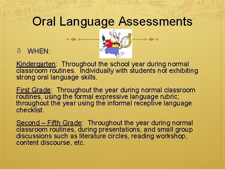 Oral Language Assessments WHEN: Kindergarten: Throughout the school year during normal classroom routines. Individually