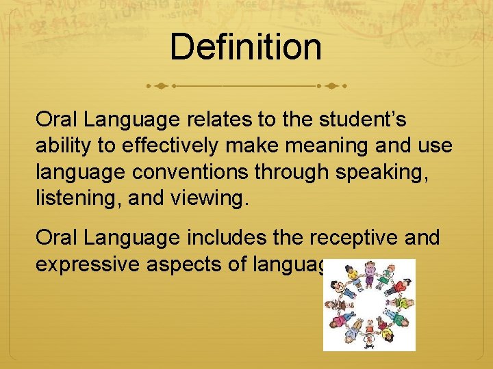 Definition Oral Language relates to the student’s ability to effectively make meaning and use