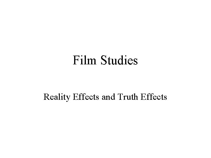 Film Studies Reality Effects and Truth Effects 