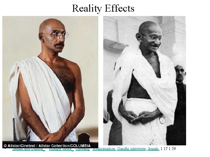 Reality Effects • Jinnah and Ghandi Hunger strike Opening Assassination Gandhi interview, Jinnah, 1.