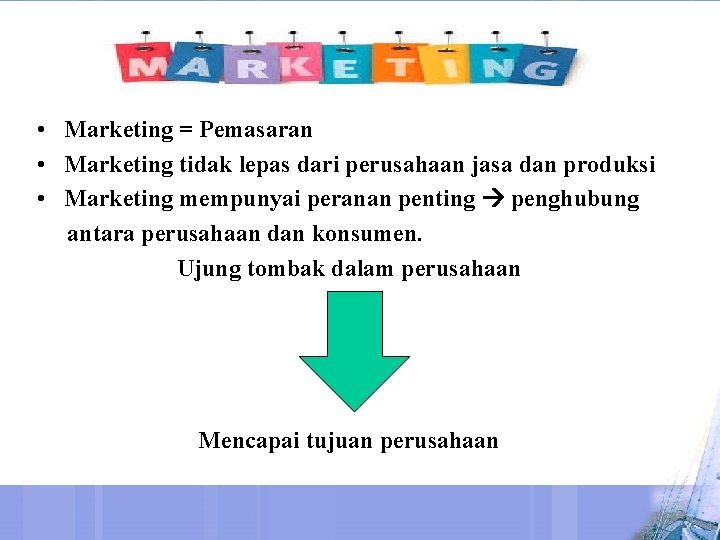  • Marketing = Pemasaran • Marketing tidak lepas dari perusahaan jasa dan produksi