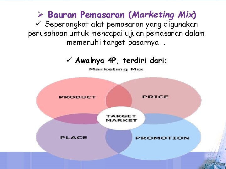 Ø Bauran Pemasaran (Marketing Mix) ü Seperangkat alat pemasaran yang digunakan perusahaan untuk mencapai