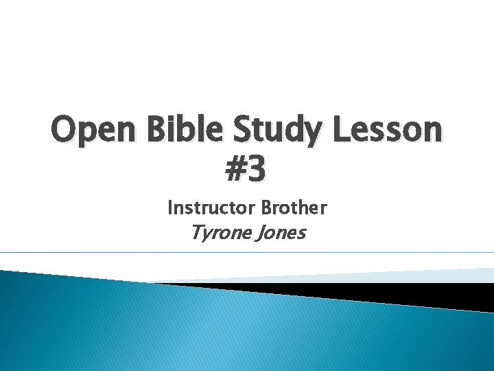 Open Bible Study Lesson #3 Instructor Brother Tyrone Jones 